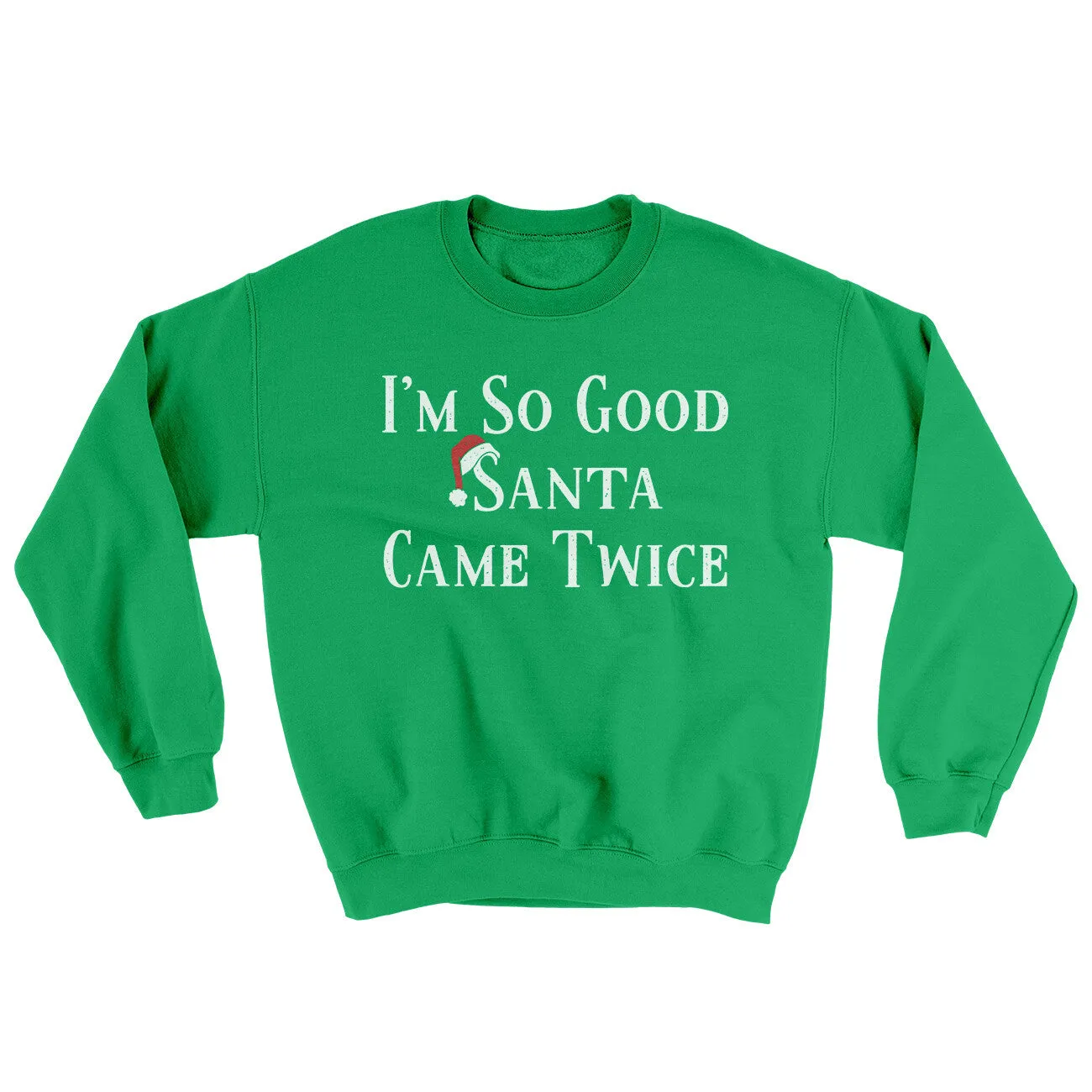 I’m So Good Santa Came Twice Ugly Sweater