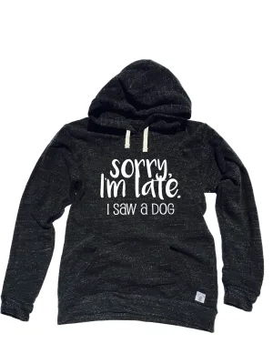 Sorry Im Late I Saw A Dog Unisex Triblend Hoodie