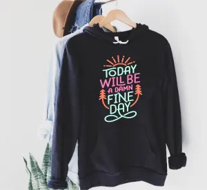 Today Will Be A Damn Fine Day Hoodie | Soft Unisex Fleece Hoodie