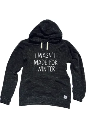 Triblend Fleece Pullover Hoodie I Wasn't Made For Winter - I am Cold Shirt - Warm Hoodie - I Am Freaking Cold - Trending Hoodie